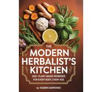The Modern Herbalist’s Kitchen: 200+ Plant-Based Remedies for Every Body, Every Age
