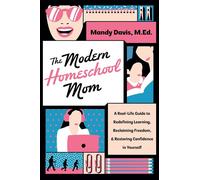 The Modern Homeschool Mom A Real-Life Guide to Redefining Learning, Reclaiming Freedom, and Restoring Confidence in Yourself - Mandy Davis - Harvest House Publishers - ebook (ePub) - Livre