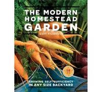 The Modern Homestead Garden by Gary Pilarchik Gary Pilarchik (Auteur)