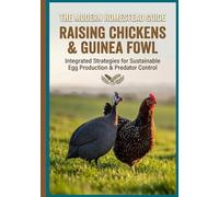 The Modern Homestead Guide: Raising Chickens and Guinea Fowl: The Complete Manual to a Self-Sufficient Backyard. Master Egg Production, Natural Pest ... Sustainable Flock Management for Beginners.