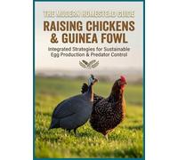 The Modern Homestead Guide: Raising Chickens and Guinea Fowl: The Complete Manual to a Self-Sufficient Backyard. Master Egg Production, Natural Pest ... Sustainable Flock Management for Beginners.