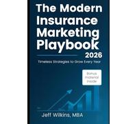 The Modern Insurance Marketing Playbook (2026 Edition): Timeless Strategies To Grow Smarter Every Year