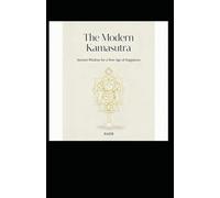 The Modern Kamasutra: Ancient Wisdom for a New Age of Happiness