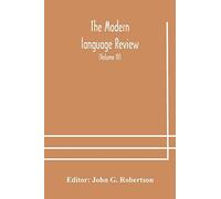 The Modern Language Review; A Quarterly Journal Devoted To The Study Of Medieval And Modern Literature And Philology (Volume Iv)