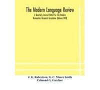 The Modern Language Review; A Quarterly Journal Edited For The Modern Humanities Research Association (Volume Xviii)