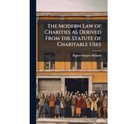 The Modern Law of Charities As Derived From the Statute of Charitable Uses