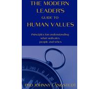 The Modern Leader's Guide to Human Values: Principles for understanding what motivates people and when