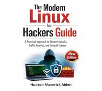 The Modern Linux for Hackers Guide: A Practical approach to Network Attacks, Traffic Analysis, and Firewall Evasion