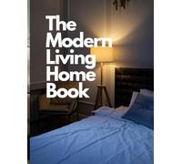The Modern Living Home Book: A Decorative Book of Interior Design for Bedroom, Coffee Table Decor, Bookshelf Styling, Neutral & Scandi Rooms, Faux Decor, Wooden Accessoiries and Minimalist House Ideas