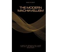 The Modern Machiavellism: A Book of Secrets for Those Who Will Be Obeyed Without Being Seen