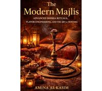 The Modern Majlis: Advanced Shisha Rituals, Flavor Engineering, and the Art of Hosting: A Comprehensive Guide