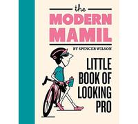 The Modern Mamil: Little Book Of Looking Pro