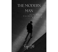 The Modern Man: S T R E N G T H. V U L N E R A B I L I T Y. G R O W T H.