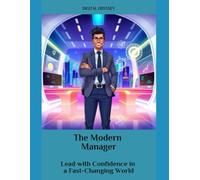The Modern Manager: Lead with Confidence in a Fast-Changing World