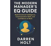The Modern Manager’s EQ Guide: Build Emotional Intelligence, Communication Skills, and Confidence at Work