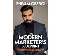 The Modern Marketer’s Blueprint: Strategies, Funnels, and Frameworks for Scalable Digital Growth
