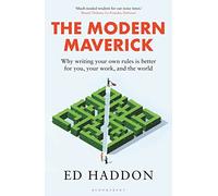 The Modern Maverick: Why writing your own rules is better for you, your work and the world
