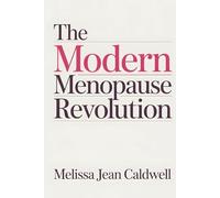 The Modern Menopause Revolution: A Clear Practical System for Women in Midlife to Master Hormonal Health, Manage Hot Flashes and Mood Swings, Increase Energy, and Take Back Personal Power