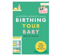 The Modern Midwife's Guide to Birthing Your Baby - Marie LOUISE - Ebury Digital - ebook (ePub) - Livre