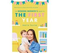 The Modern Midwifes Guide to the First Year by Marie Louise Marie Louise (Auteur)