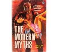 The Modern Myths - Philip Ball - The University of Chicago Press - Livre en Anglais - Hardback Philip BallPhilip Ball (Auteur)