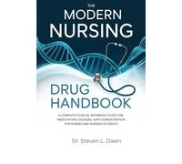 The Modern Nursing Drug Handbook: A Complete Clinical Reference Guide for Medications, Dosages, Safe Administration for Nurses and Nursing Students
