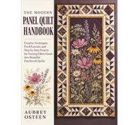 THE MODERN PANEL QUILT HANDBOOK: Creative Techniques, Fresh Layouts, and Step-by-Step Projects for Turning Fabric Panels into Beautiful Patchwork Quilts