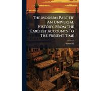 The Modern Part Of An Universal History, From The Earliest Accounts To The Present Time
