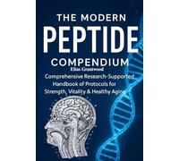 The Modern Peptide Compendium: Comprehensive Research-Supported Handbook of Protocols for Strength, Vitality & Healthy Aging