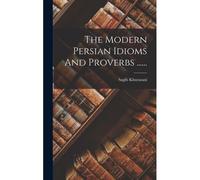 The Modern Persian Idioms And Proverbs ......