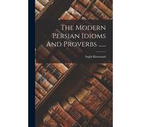 The Modern Persian Idioms And Proverbs ......