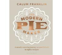 The Modern Pie Maker A mouth-watering journey around Britain in eighty recipes - Calum Franklin - Bloomsbury Absolute - ebook (ePub) - Livre