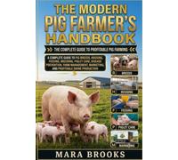 THE MODERN PIG FARMER’S HANDBOOK: A Complete Guide to Pig Breeds, Housing, Feeding, Breeding, Piglet Care, Disease Prevention, Farm Management, Marketing, and Profitable Swine Production
