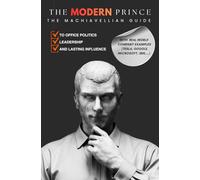 The Modern Prince: The Machiavellian Guide to Office Politics, Leadership, and Lasting Influence