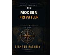 The Modern Privateer: Building Wealth and Freedom in the New Age