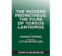 The Modern Prometheus: The Films of Yorgos Lanthimos