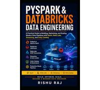 The Modern PySpark & Databricks Data Engineer: Build Scalable Data Pipelines with Apache Spark, Delta Lake, Streaming, Workflows, and Unity Catalog