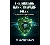 THE MODERN RANSOMWARE FILES: DEFENDING AGAINST RANSOMWARE Prevention and Detection Strategies That Work