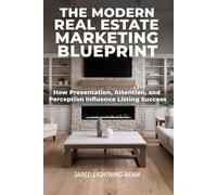 The Modern Real Estate Marketing Blueprint: How Realtors Win Listings, Build Authority, and Sell Homes Faster With Professional Marketing