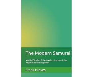 The Modern Samurai: Martial Studies & the Modernization of the Japanese School System