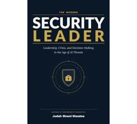 THE MODERN SECURITY LEADER: Leadership, Crisis, and Decision-Making in the Age of AI Threats