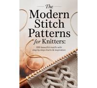 The Modern Stitch Patterns for Knitters:: 200 beautiful motifs with step by step charts and inspirations