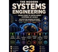 The Modern Systems Engineering: From Code to Intelligent Systems at Scale; Architecting Modern Software, Cloud, AI, Data & Security, Systems; Design, Build, Secure, Operate, Scale