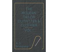 The Modern Tailor Outfitter and Clothier - Vol. I.