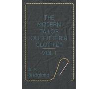 The Modern Tailor Outfitter and Clothier - Vol. I.