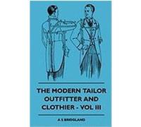 The Modern Tailor Outfitter and Clothier - Vol III Bridgland, A. S. (Auteur)