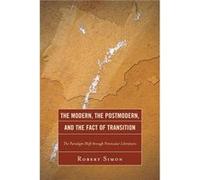 The Modern, the Postmodern, and the Fact of Transition Robert Simon (Auteur)