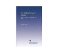 The Modern Theory of Solution: Memoirs by Pfeffer, Van 'T Hoff, Arrhenius, and Raoult.