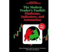 The Modern Trader’s Toolkit: Platforms, Indicators, and Automation: The Definitive Guide to Modern Trading Platforms, Technical Tools, and Digital Execution