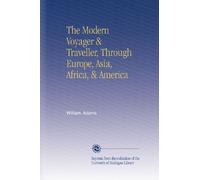 The Modern Voyager & Traveller, Through Europe, Asia, Africa, & America